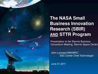 The NASA Small Business Innovation Research (SBIR) AND STTR Program