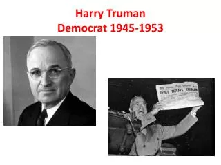 Harry Truman Democrat 1945-1953