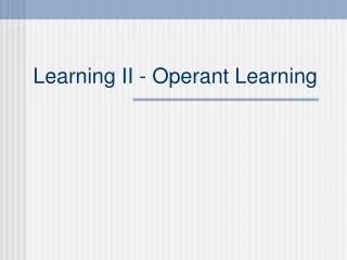 Learning II - Operant Learning