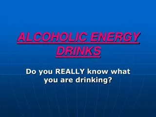 ALCOHOLIC ENERGY DRINKS