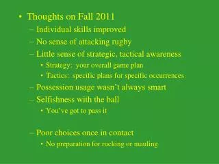 Thoughts on Fall 2011 Individual skills improved No sense of attacking rugby