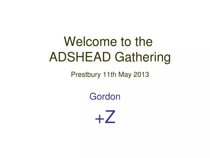 welcome to the adshead gathering prestbury 11th may 2013