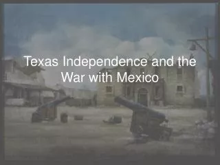 Texas Independence and the War with Mexico