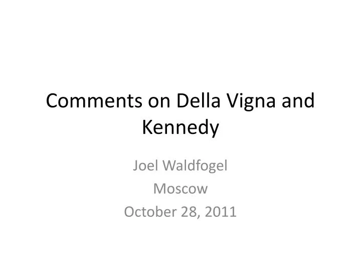 comments on della vigna and kennedy