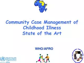 Community Case Management of Childhood Illness State of the Art