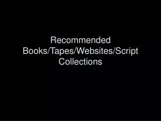 Recommended Books/Tapes/Websites/Script Collections