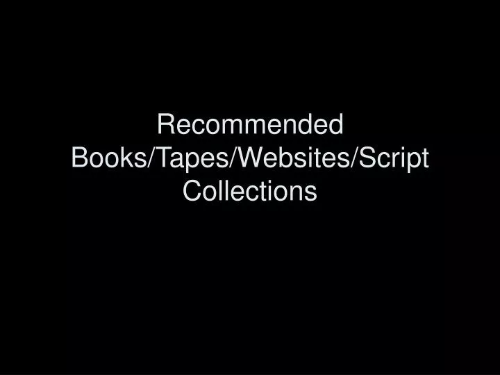 recommended books tapes websites script collections