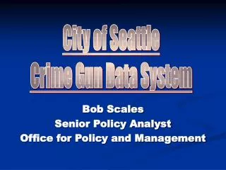 Bob Scales Senior Policy Analyst Office for Policy and Management
