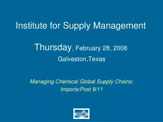 Institute for Supply Management Thursday , February 28, 2008 Galveston,Texas