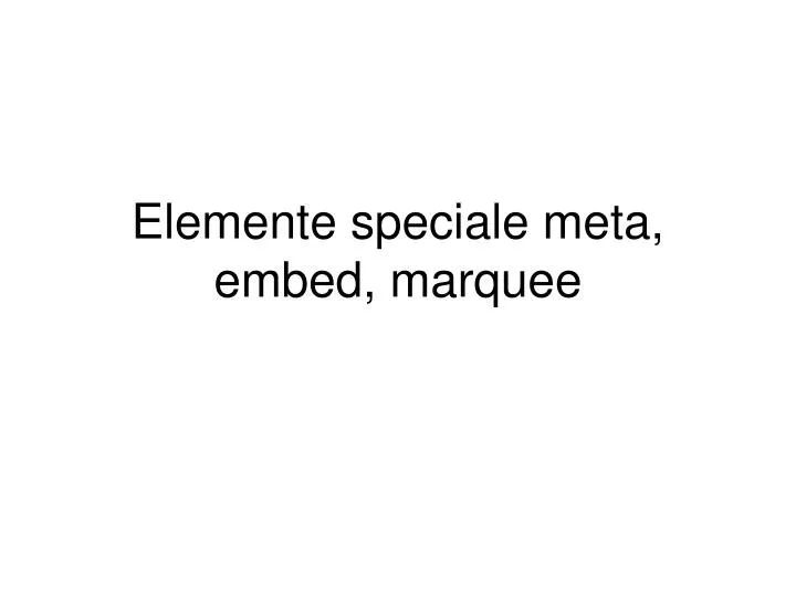 elemente speciale meta embed marquee