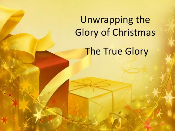 unwrapping the glory of christmas