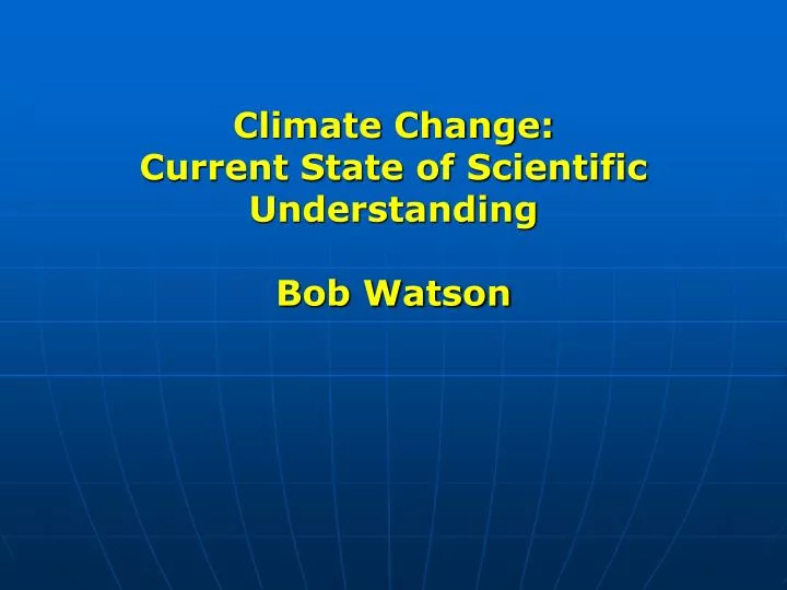 climate change current state of scientific understanding bob watson