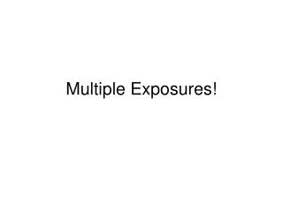 Multiple Exposures!