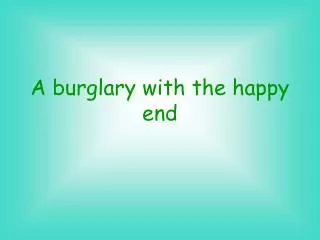A burglary with the happy end