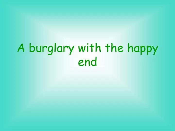 a burglary with the happy end
