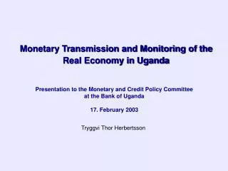 Monetary Transmission and Monitoring of the Real Economy in Uganda
