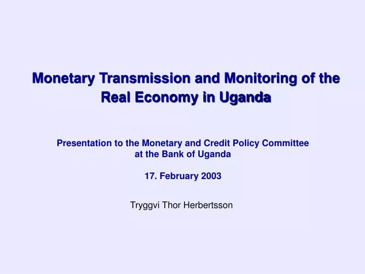 monetary transmission and monitoring of the real economy in uganda