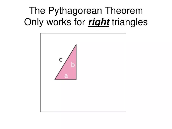 the pythagorean theorem only works for right triangles