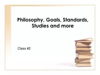 Philosophy, Goals, Standards, Studies and more