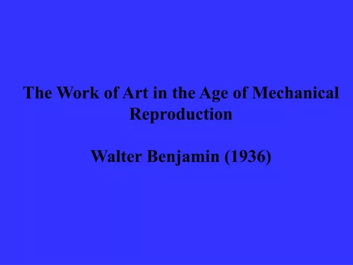 the work of art in the age of mechanical reproduction walter benjamin 1936