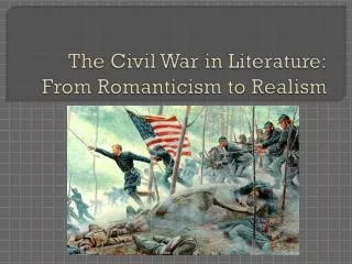 The Civil War in Literature: From Romanticism to Realism