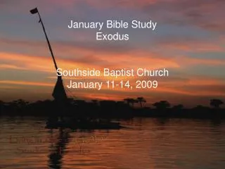 January Bible Study Exodus Southside Baptist Church January 11-14, 2009