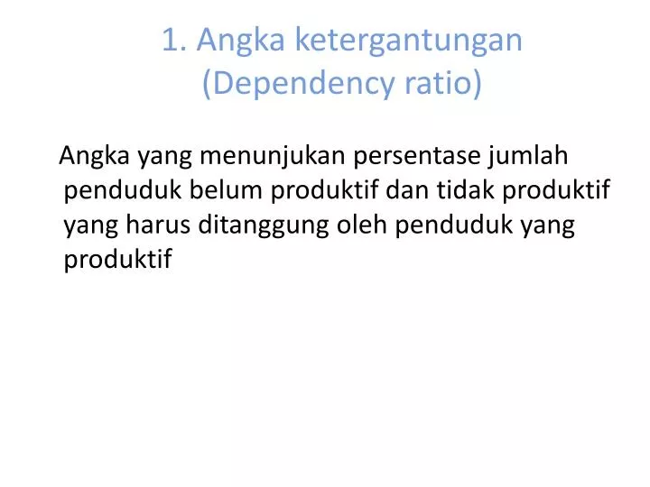 1 angka ketergantungan dependency ratio