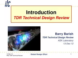 Barry Barish TDR Technical Design Review KEK Laboratory 13-Dec-12