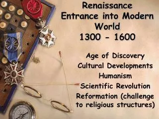 Renaissance Entrance into Modern World 1300 - 1600
