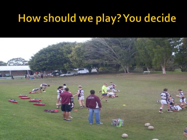 how should we play you decide