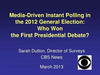Sarah Dutton, Director of Surveys CBS News March 2013