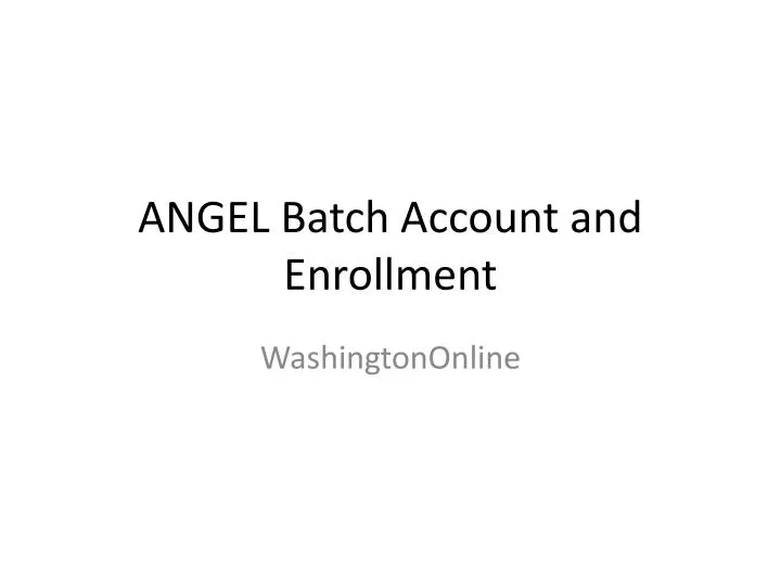 angel batch account and enrollment