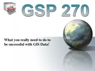 What you really need to do to be successful with GIS Data!