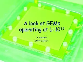 A look at GEMs operating at L=10 33