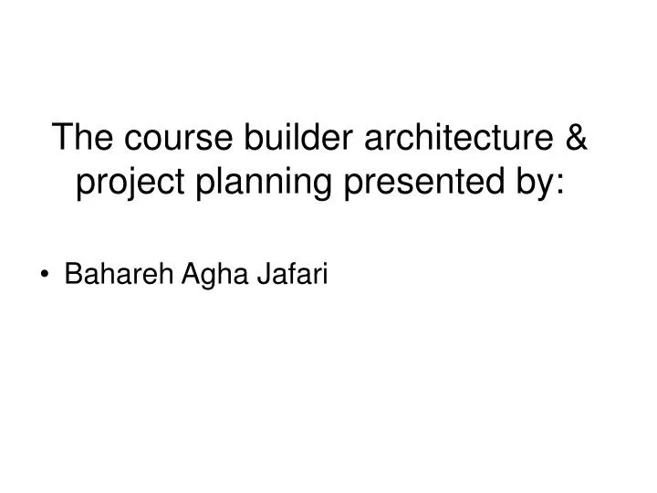 the course builder architecture project planning presented by