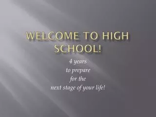 Welcome to High School!