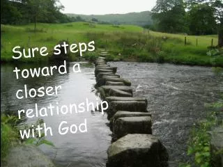 Sure steps toward a closer relationship with God