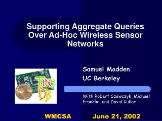 Supporting Aggregate Queries Over Ad-Hoc Wireless Sensor Networks