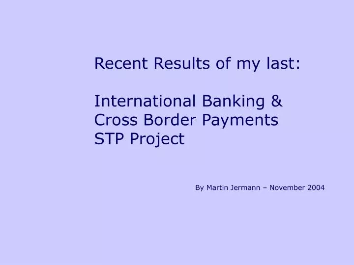 recent results of my last international banking cross border payments stp project