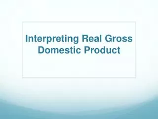 Interpreting Real Gross Domestic Product
