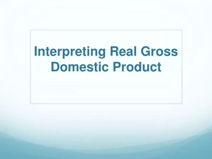 interpreting real gross domestic product