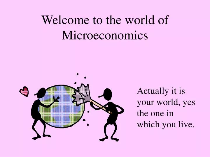 welcome to the world of microeconomics