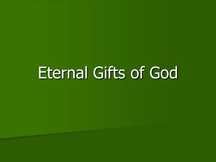 eternal gifts of god