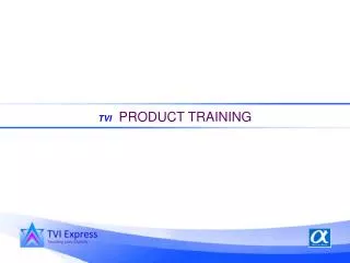 TVI PRODUCT TRAINING