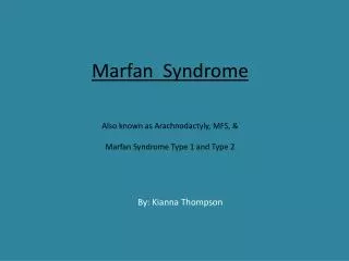 Marfan Syndrome Also known as Arachnodactyly, MFS, &amp; Marfan Syndrome Type 1 and Type 2