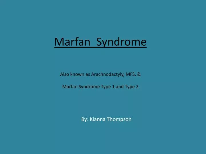 PPT - Marfan Syndrome Also known as Arachnodactyly, MFS, & Marfan ...