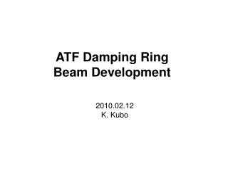 ATF Damping Ring Beam Development