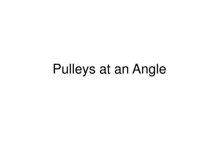 pulleys at an angle