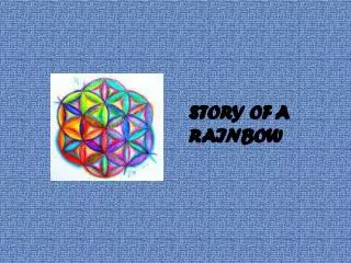 STORY OF A RAINBOW