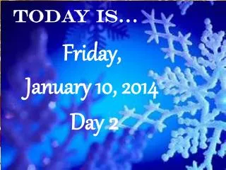 Friday, January 10, 2014 Day 2